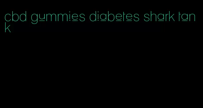 cbd gummies diabetes shark tank