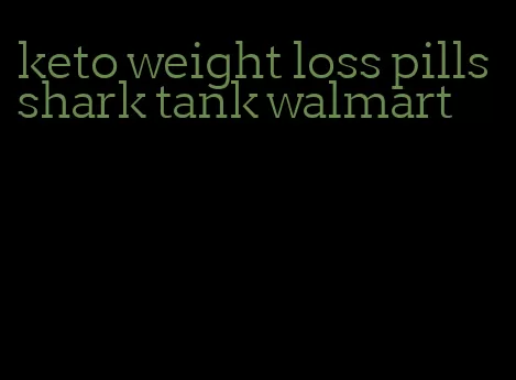 keto weight loss pills shark tank walmart