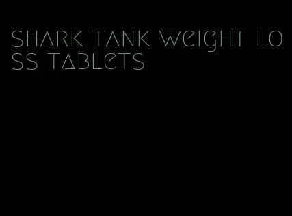 shark tank weight loss tablets