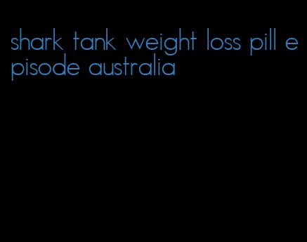 shark tank weight loss pill episode australia