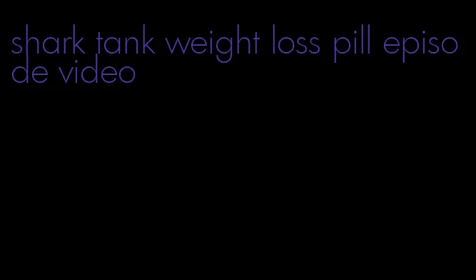 shark tank weight loss pill episode video