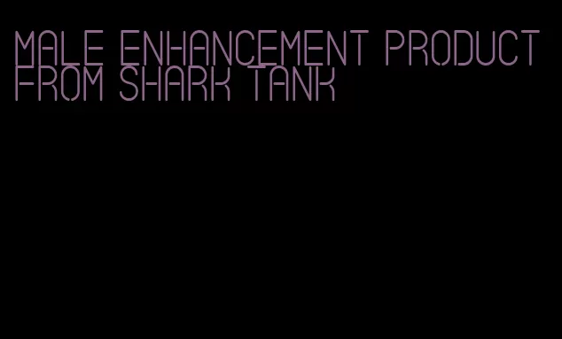 male enhancement product from shark tank