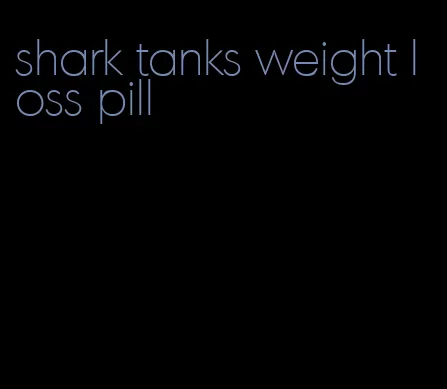 shark tanks weight loss pill