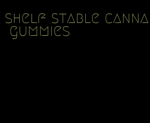 shelf stable canna gummies