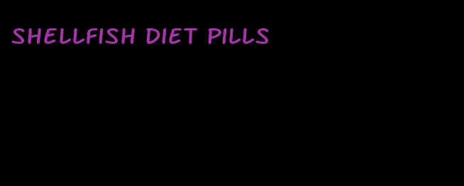 shellfish diet pills