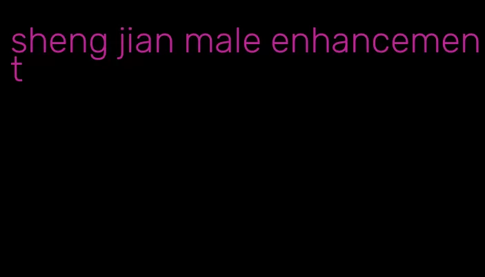 sheng jian male enhancement