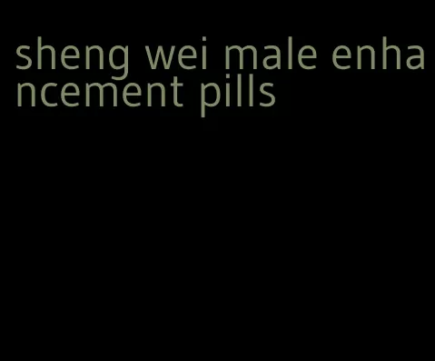 sheng wei male enhancement pills