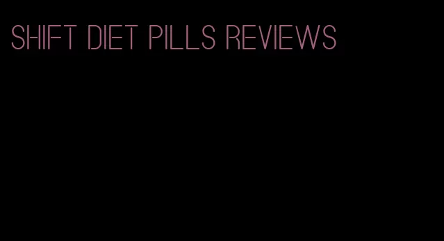 shift diet pills reviews