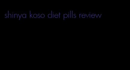 shinya koso diet pills review