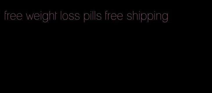 free weight loss pills free shipping