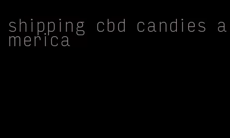 shipping cbd candies america