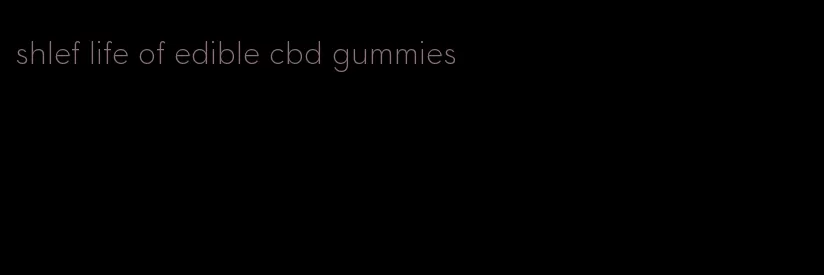 shlef life of edible cbd gummies