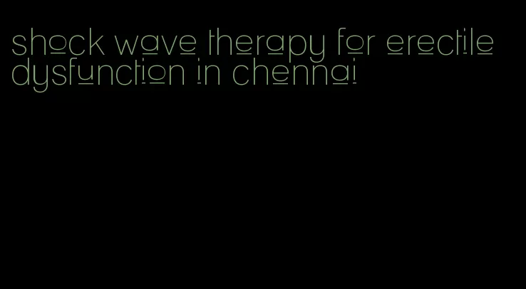 shock wave therapy for erectile dysfunction in chennai