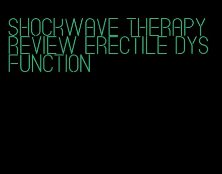 shockwave therapy review erectile dysfunction