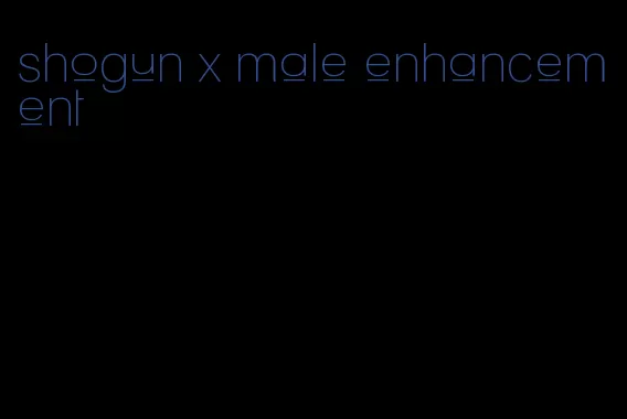 shogun x male enhancement