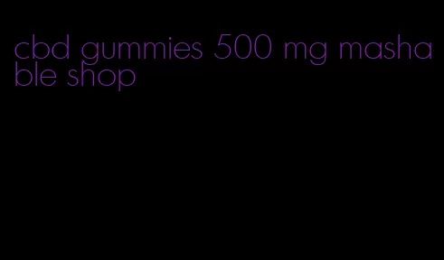 cbd gummies 500 mg mashable shop