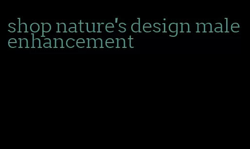 shop nature's design male enhancement