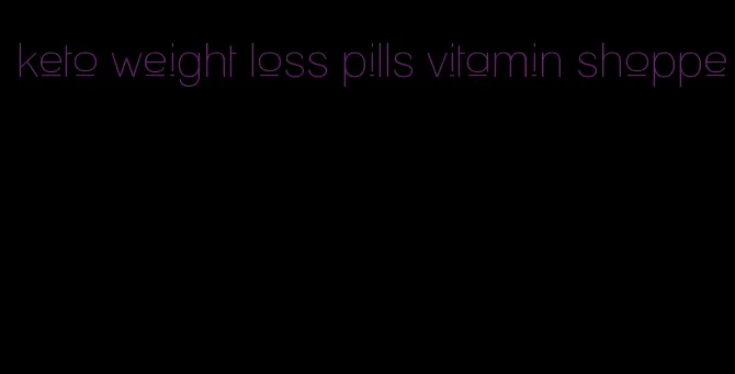 keto weight loss pills vitamin shoppe