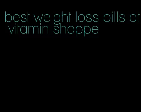 best weight loss pills at vitamin shoppe