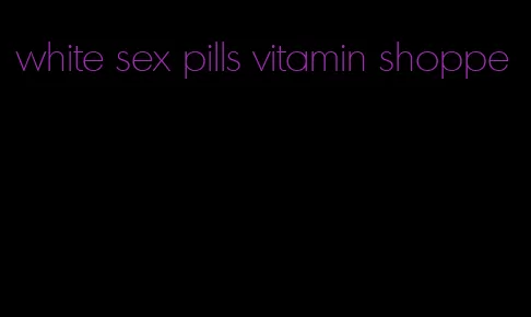 white sex pills vitamin shoppe