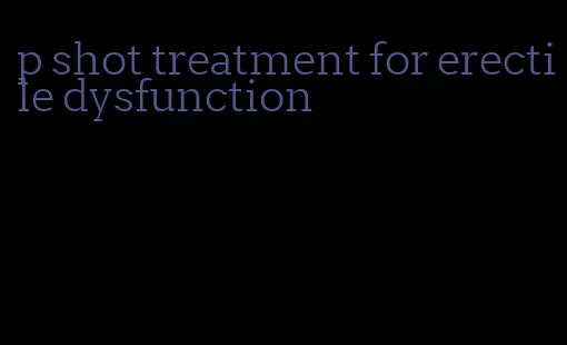 p shot treatment for erectile dysfunction