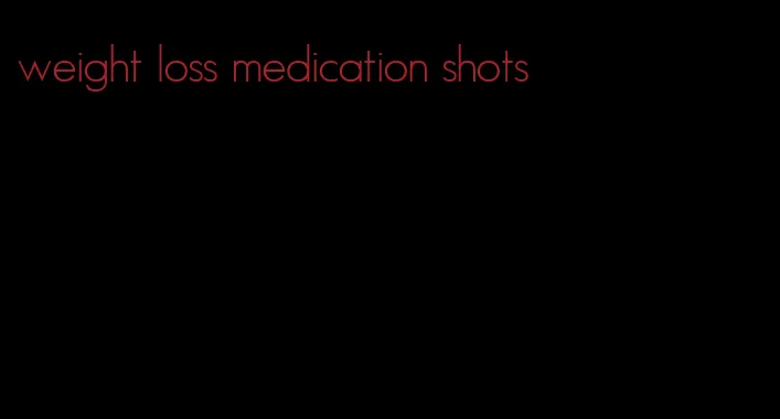 weight loss medication shots