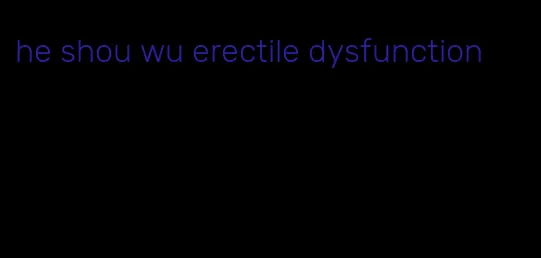 he shou wu erectile dysfunction