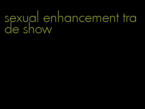 sexual enhancement trade show