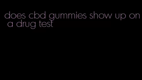 does cbd gummies show up on a drug test