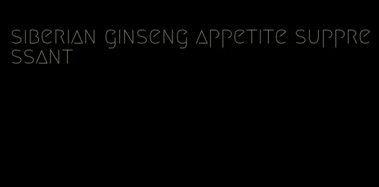 siberian ginseng appetite suppressant