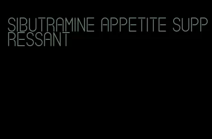 sibutramine appetite suppressant