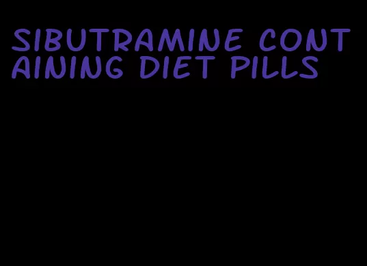 sibutramine containing diet pills