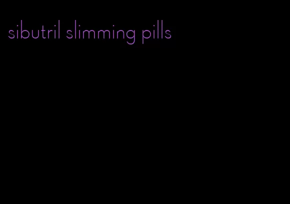 sibutril slimming pills