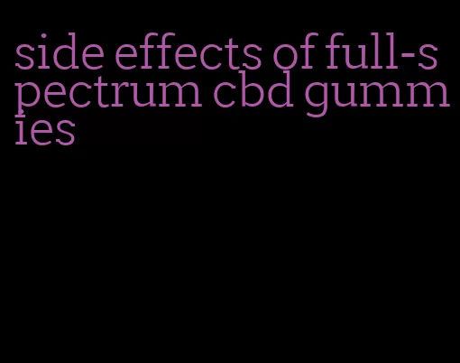 side effects of full-spectrum cbd gummies