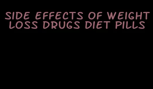 side effects of weight loss drugs diet pills