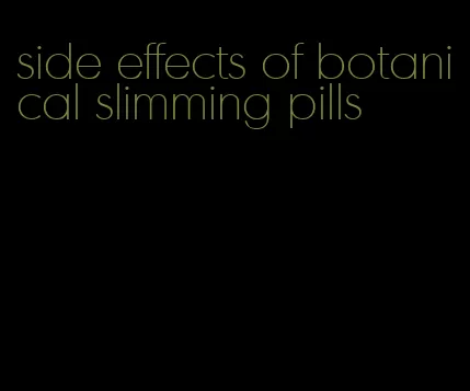 side effects of botanical slimming pills