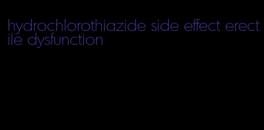 hydrochlorothiazide side effect erectile dysfunction