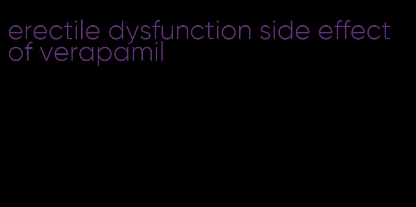 erectile dysfunction side effect of verapamil