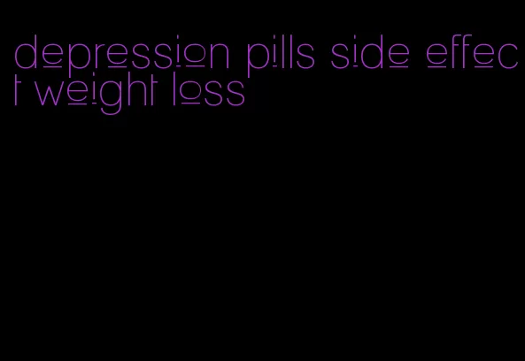 depression pills side effect weight loss