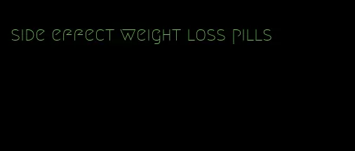 side effect weight loss pills