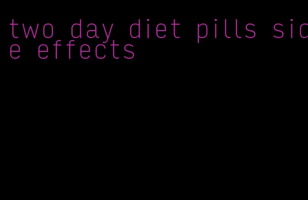 two day diet pills side effects