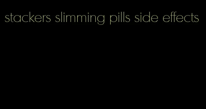 stackers slimming pills side effects