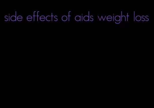 side effects of aids weight loss