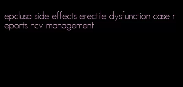 epclusa side effects erectile dysfunction case reports hcv management