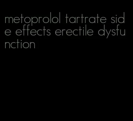 metoprolol tartrate side effects erectile dysfunction