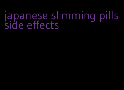 japanese slimming pills side effects