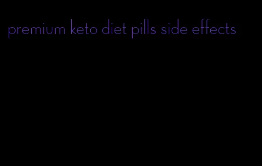 premium keto diet pills side effects