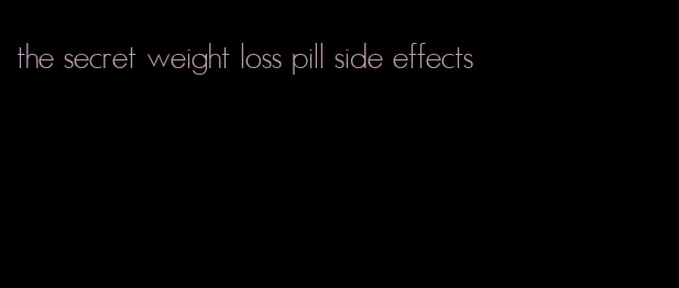 the secret weight loss pill side effects