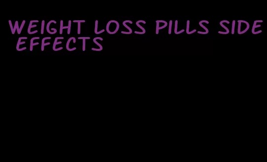 weight loss pills side effects