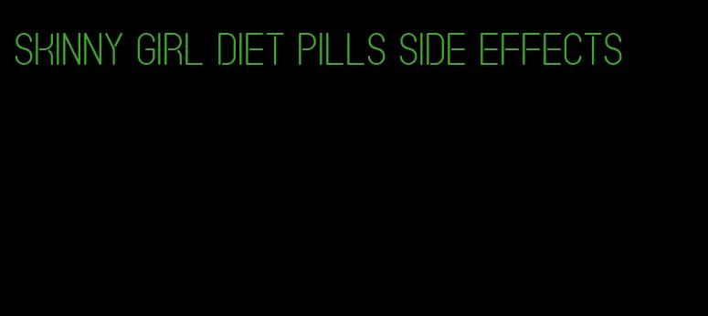 skinny girl diet pills side effects